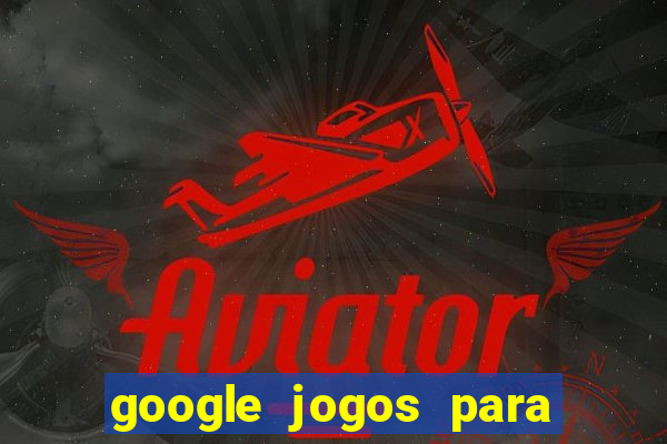 google jogos para ganhar dinheiro